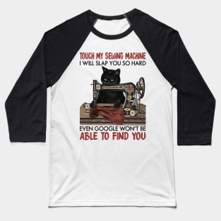 Cat  Sewing Touch My Sewing Machine Baseball T-Shirt